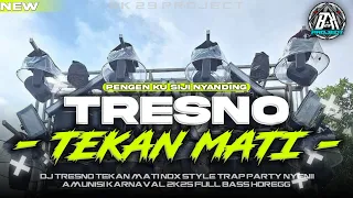 dj tresno tekan mati ndx trap party mode nyenii new viral tik tok 2k25 bk 29 project