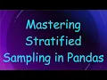 Mastering Stratified Sampling in Pandas