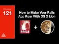 How to Make Your Rails App Roar With the Power of Lion SD Ruby Podcast Episode 121