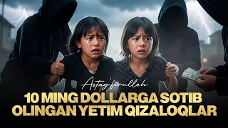 Sardor Rahimxon- 10 ming Dollarga Sotib olingan Yetim qizaloqlar, ASTAG’FIRULLOH.