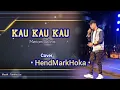 KAU KAU KAU - Meriam Bellina || COVER || HENDMARKHOKA || COVER TERBARU ||