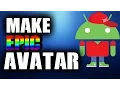 HOW TO MAKE YOUR OWN ANDROID AVATAR ON ANDROID
