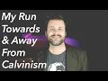 My Journey Into Out Of Calvinism