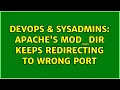 DevOps SysAdmins Apache s mod - dir keeps redirecting to wrong Port