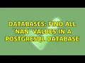 Databases Find all NaN values in a postgresql database 2 Solutions