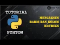PYTHON Mengakses Baris dan Kolom Matriks