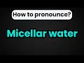 How to Say Micellar Water in English Pronunciation Guide