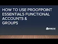 How to use Proofpoint Essentials Functional Accounts and Groups