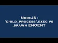 NodeJS child - process exec vs spawn ENOENT