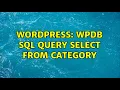 Wordpress WPDB SQL query SELECT from category 2 Solutions