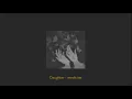 Download Lagu Daughter - medicine (slowed)