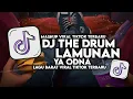 DJ THE DRUM X LAMUNAN X YA ODNA SLOW TIKTOK VIRAL