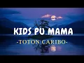 Download Lagu Toton Caribo - Kids Pu Mama (Lirik Lagu)