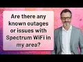 Are there any known outages or issues with Spectrum WiFi in my area