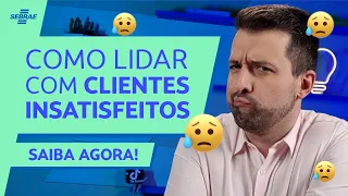 Como agir com CLIENTES INSATISFEITOS? 🤔 4 DICAS SIMPLES para lidar com RECLAMAÇÕES!