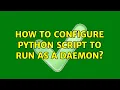 How to configure Python Script to run as a daemon