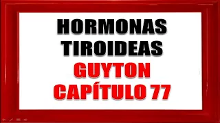 Fisiología endocrina - HORMONAS TIROIDEAS - Guyton capitulo 77