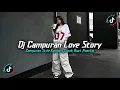 DJ CAMPURAN LOVE STORY STYLE KONDANG FULL REVERB SLOW BASS MENGKANE 2025