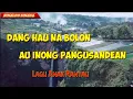 Download Lagu DANG HAU NA BOLON AU INONG PANGUSANDEANlirik lagu batak