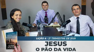 EBD | 4ª LIÇÃO: “JESUS - O PÃO DA VIDA” | 2° TRIMESTRE DE 2025