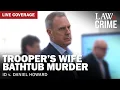 WATCH LIVE Trooper s Wife Bathtub Murder Trial - ID v Daniel Howard