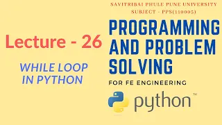 Lecture - 26 SPPU s Programming and Problem Solving While Loop in Python