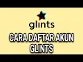 CARA DAFTAR AKUN GLINTS TERBARU
