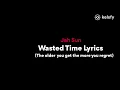 The older you get the more you regret lyrics - Jah Sun - wasted time lyrics