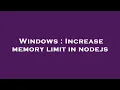 Windows Increase memory limit in nodejs