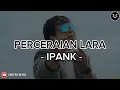 Download Lagu Perceraian Lara - IPANK (Lirik) | Lagu Melayu Terbaru 2025