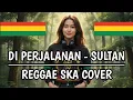 Lagu Di Perjalanan - Sultan (REGGAE COVER) by Aing Rajit