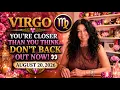 VIRGO YOU RE CLOSER THAN YOU THINK DON T BACK OUT NOW August 20 2026