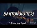 Download Lagu Baaton Ko Teri Hum Bhula Na Sake [slowed + reverb]