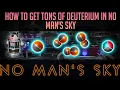 How to make HUGE AMOUNTS of DEUTERIUM in No Man s Sky