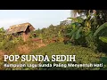 Download Lagu POP SUNDA SEDIH – Kumpulan Lagu Sunda Paling Menyentuh Hati | Bikin Nangis \u0026 Rindu Kampung Halaman