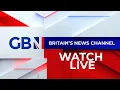 GB News Live Watch GB News