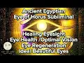 Download Lagu Ancient Egyptian Subliminal For Healing Eyesight /Eye Regeneration /Eye Health/ Ideal Beautiful Eyes
