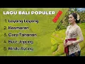 Lagu Lagu Bali Populer 2025  Layang Layang, Kasmaran, Cara Tahanan, Bule Jepang \u0026 Rindu Ayang