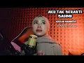 Lagu AKU TAKBERARTI BAGIMU-AZIZAH MAUMERE (Cover Teh Awa)