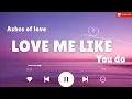 Download Lagu Love Me Like You Do Lyrics | OST Ashes of Love | Heart-Touching Song