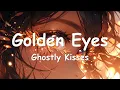 Ghostly Kisses - Golden Eyes (Lyrics) 💗♫