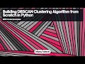 Building DBSCAN Clustering Algorithm from Scratch in Python