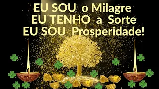 EU SOU O MILAGRE EU TENHO A SORTE EU SOU PROSPERIDADE!