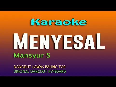 Download MP3 KARAOKE DANGDUT MENYESAL - MANSYUR S,