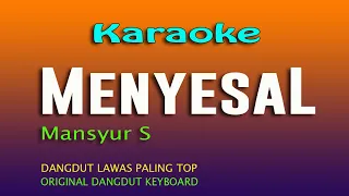 KARAOKE DANGDUT MENYESAL - MANSYUR S,