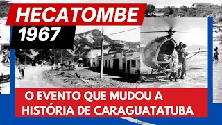 HECATOMBE DE 1967, A MAIOR CATASTROFE CLIMATICA DE CARAGUATATUBA E DO BRASIL - 55 ANOS DEPOIS