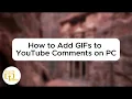 How to Add GIFs to YouTube Comments on PC | New Method!