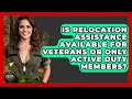 Is Relocation Assistance Available for Veterans or Only Active Duty Members - Armed Forces Insider