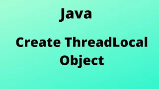 ThreadLocal In Java ObjectCreation