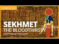 Who was Sekhmet the Bloodthirsty SymbolSage